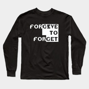 forgive to forget Long Sleeve T-Shirt